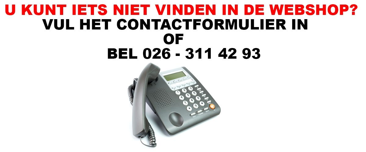 Niet alle producten staan online, bel ☎ 026 - 311 42 93